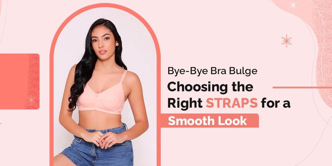 Bye-Bye Bra Bulge! Choosing the Right Straps for a Smooth Look