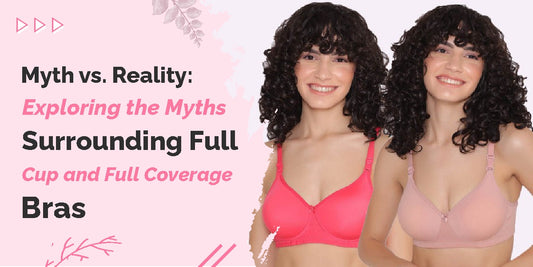 Myth vs. Reality Exploring the Myths Surrounding Full Cup and Full Coverage Bras