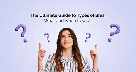 The Ultimate Guide to Types of Bras: What and when to wear